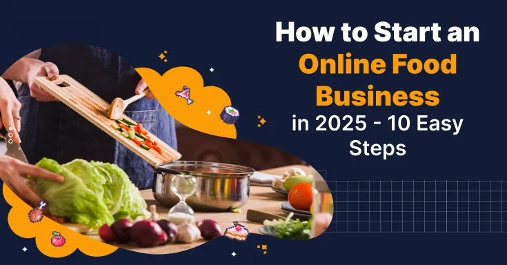 How to Start an Online Food Business in 2025 - 10 Easy Steps