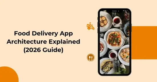 Food Delivery App Architecture Explained (2026 Guide)