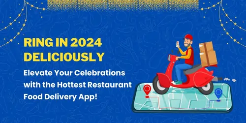 Best Restaurant Food Delivery App For New Year 2024   Ring In 2024 Deliciously  Elevate Your Celebrations With The Hottest Restaurant Food Delivery App 1536x768 1.webp