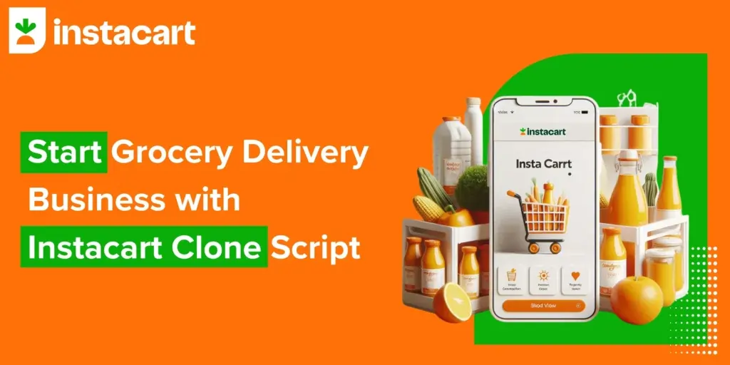 Start Grocery Delivery Business with Instacart Clone Script