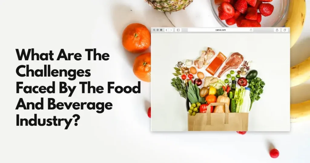 What Are The Challenges Faced By The Food And Beverage Industry? Know Now