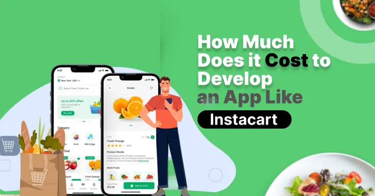 How Much Does it Cost to Develop an App Like Instacart in 2025?