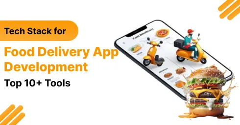 Tech Stack for Food Delivery App Development - Top 10+ Tools