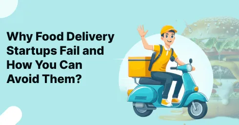 Why Food Delivery Startups Fail and How You Can Avoid Them?