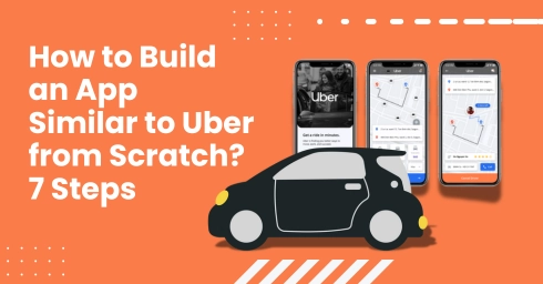 Build Similar How to Build an App Similar to Uber from Scratch? 7 Steps