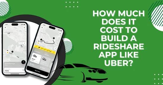 How Much Does it Cost to Build a Rideshare App Like Uber?