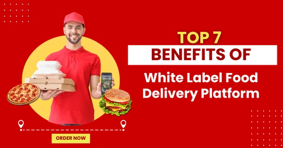 Benefits of White Label Food Delivery Platform for Business 